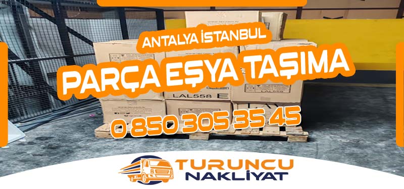 Antalya İstanbul Parça Eşya Nakliye