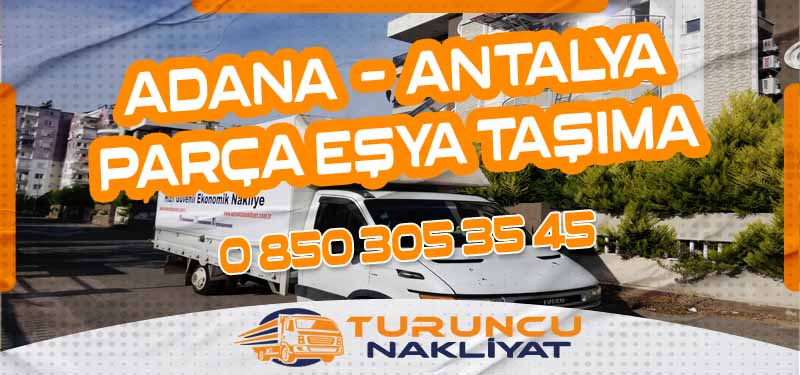 Adana Antalya Parça Eşya Taşıma Uygun Fiyatlı ve Güvenli Nakliye Çözümü