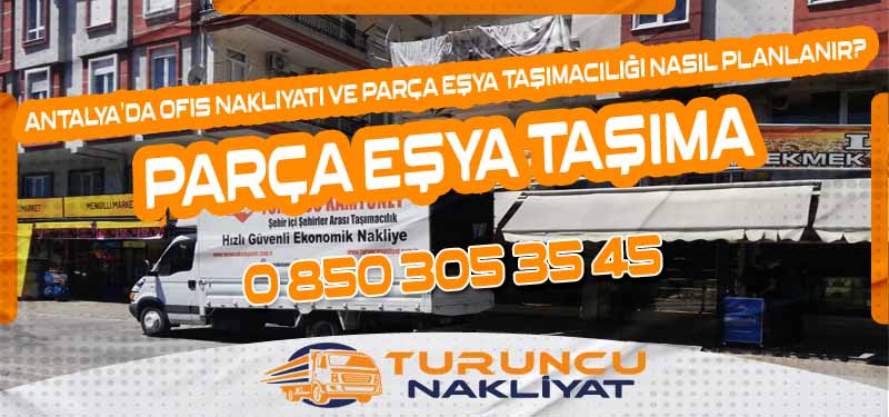 Antalya da Ofis Nakliyatı ve Parça Eşya Taşımacılığı Nasıl Planlanır?