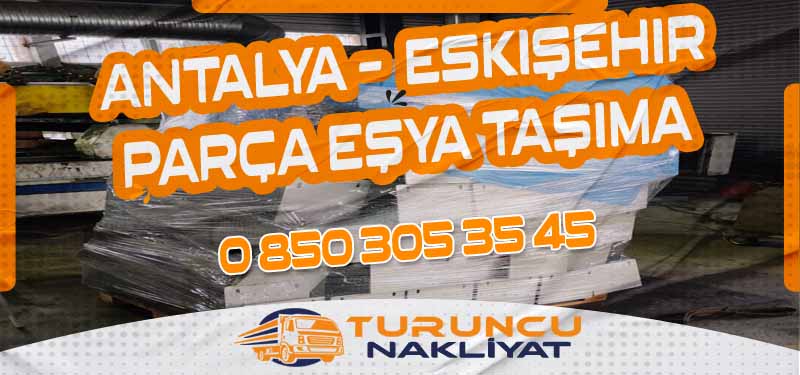 Antalya Eskişehir Arası Parça Eşya Taşıma